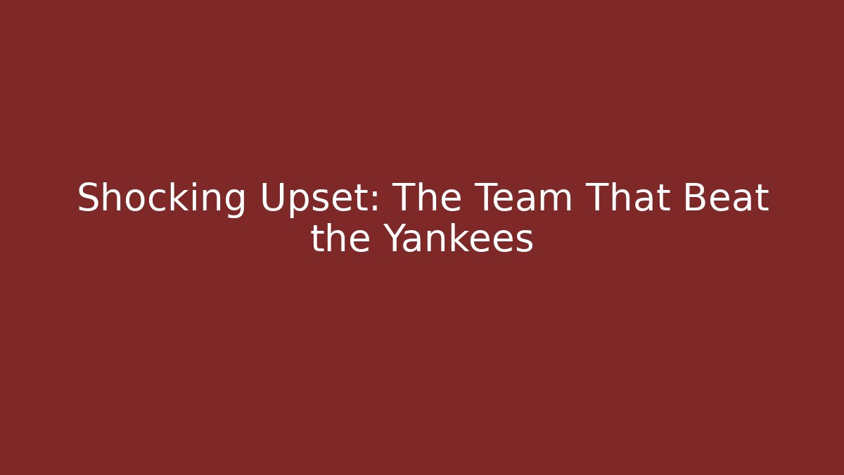 Shocking Upset: The Team That Beat the Yankees - Vintage E-Juice