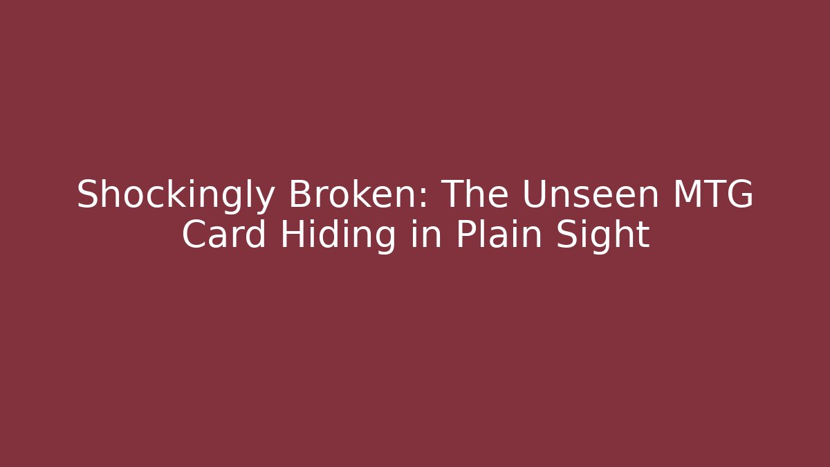 Shockingly Broken: The Unseen MTG Card Hiding in Plain Sight