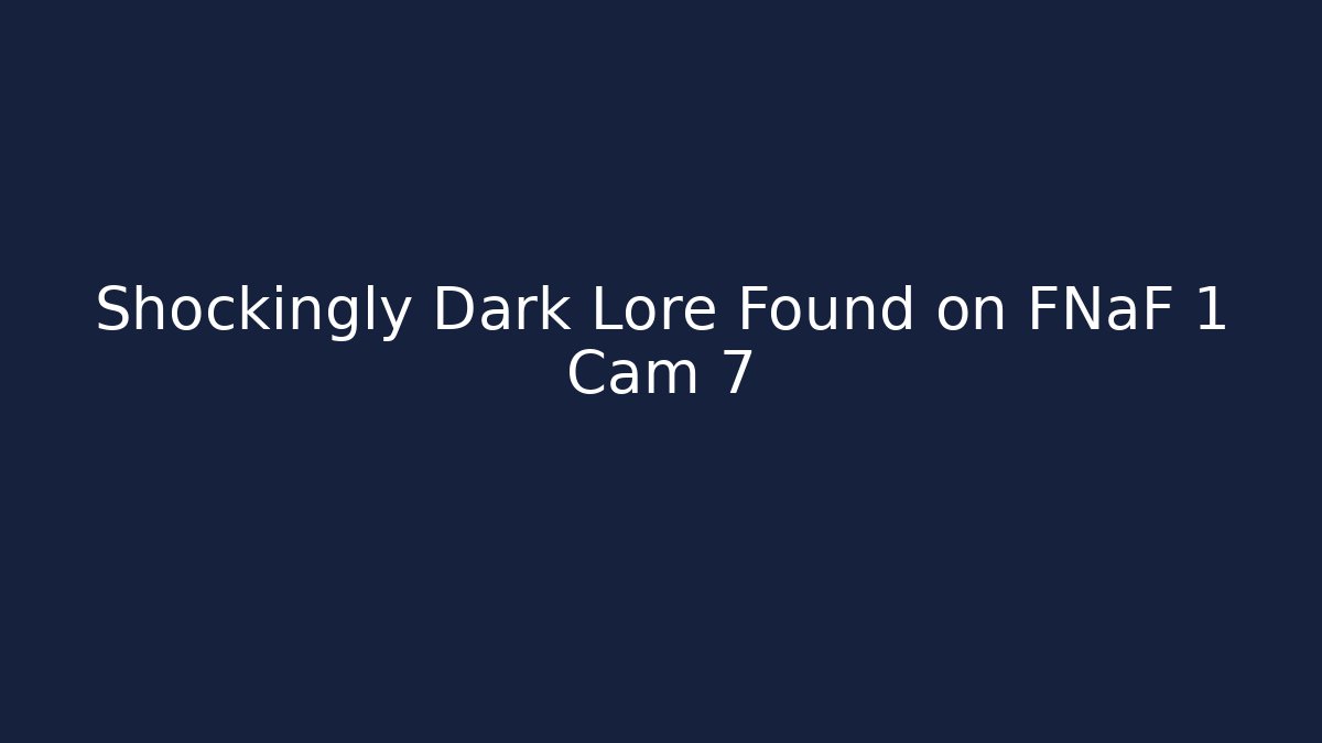 Shockingly Dark Lore Found on FNaF 1 Cam 7