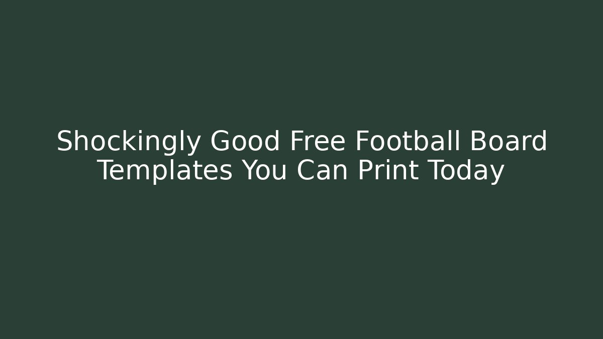 Shockingly Good Free Football Board Templates You Can Print Today