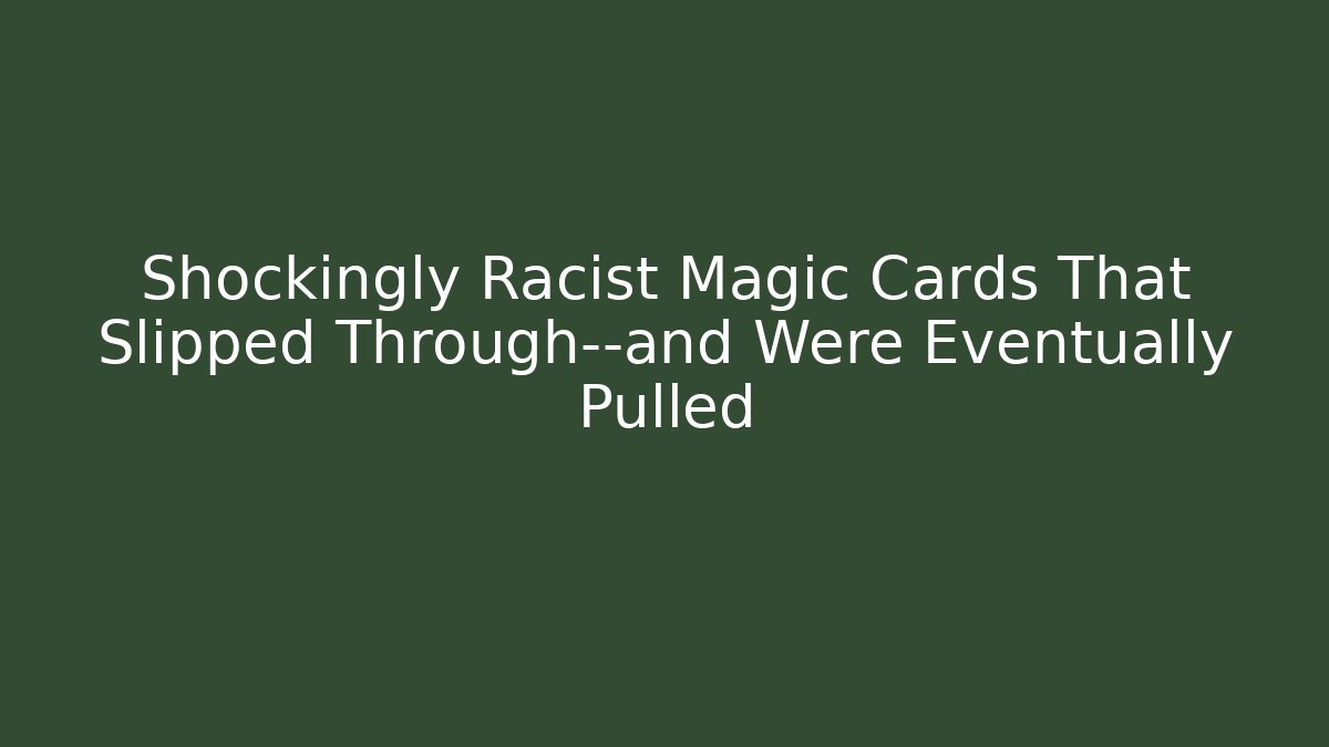 Shockingly Racist Magic Cards That Slipped Through—and Were Eventually Pulled - Vintage E-Juice