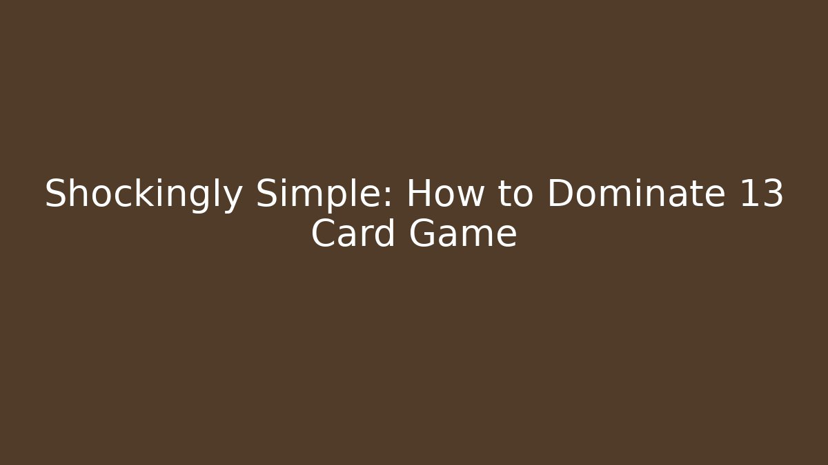 Shockingly Simple: How to Dominate 13 Card Game - Vintage E-Juice