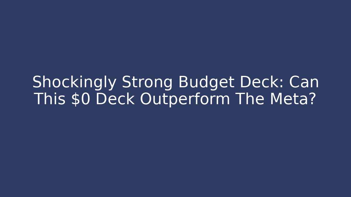 Shockingly Strong Budget Deck: Can This $0 Deck Outperform The Meta? - Vintage E-Juice