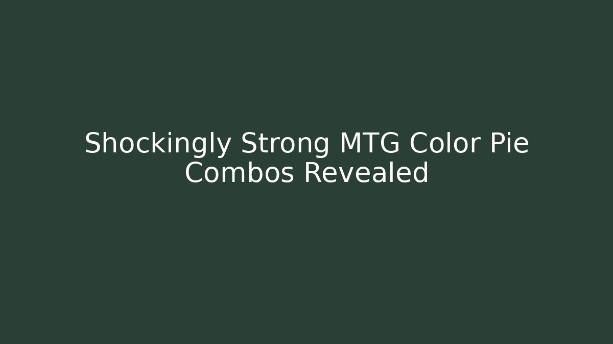 Shockingly Strong MTG Color Pie Combos Revealed - Vintage E-Juice