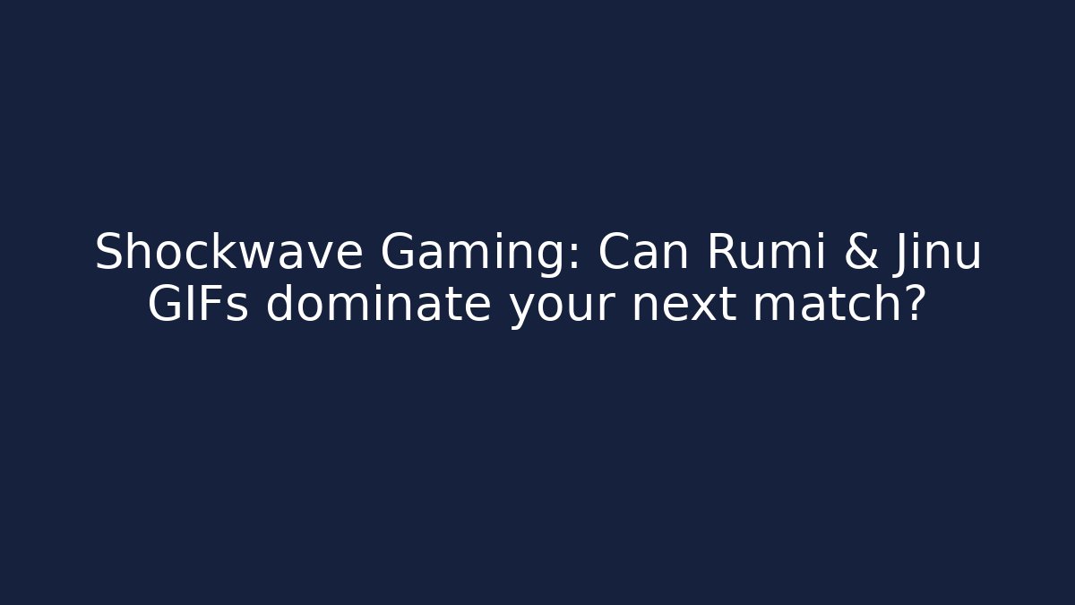 Shockwave Gaming: Can Rumi & Jinu GIFs dominate your next match?