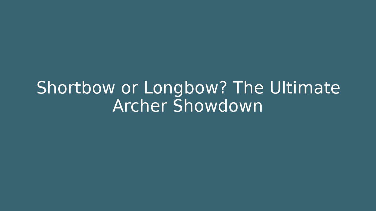 Shortbow or Longbow? The Ultimate Archer Showdown - Vintage E-Juice