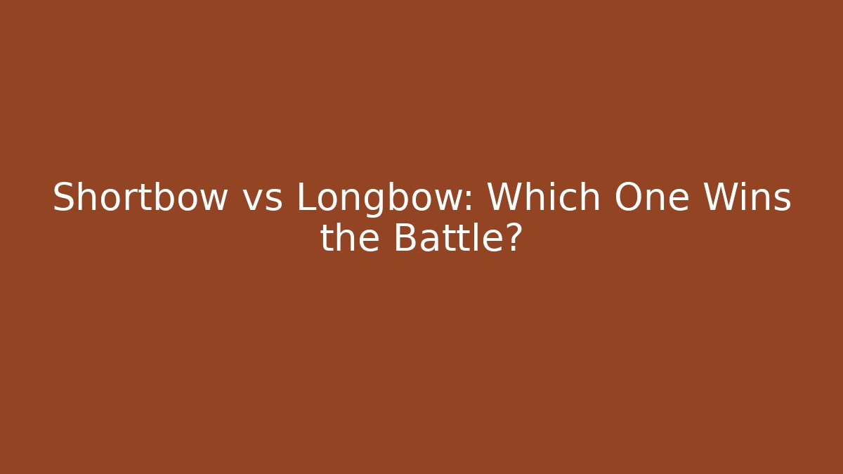 Shortbow vs Longbow: Which One Wins the Battle? - Vintage E-Juice