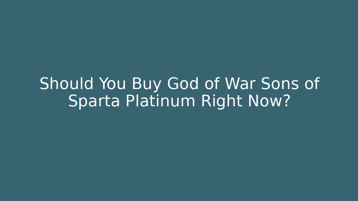 Should You Buy God of War Sons of Sparta Platinum Right Now?