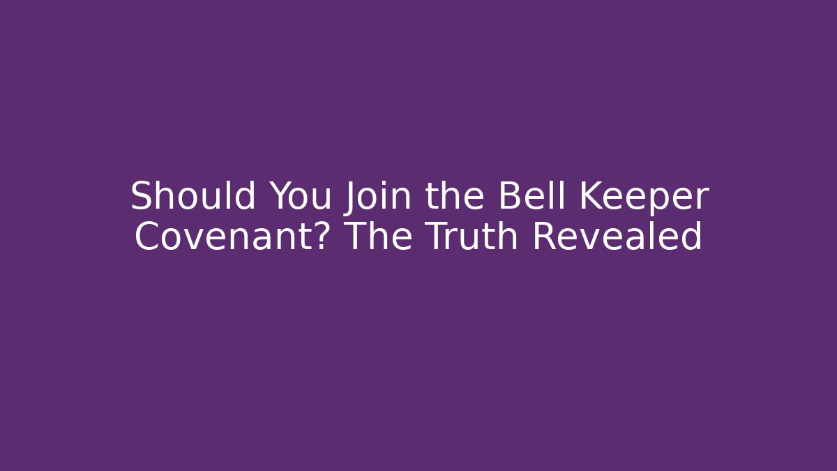 Should You Join the Bell Keeper Covenant? The Truth Revealed