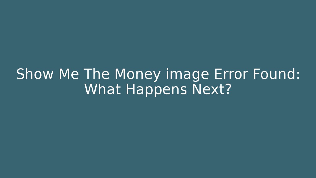 Show Me The Money image Error Found: What Happens Next?