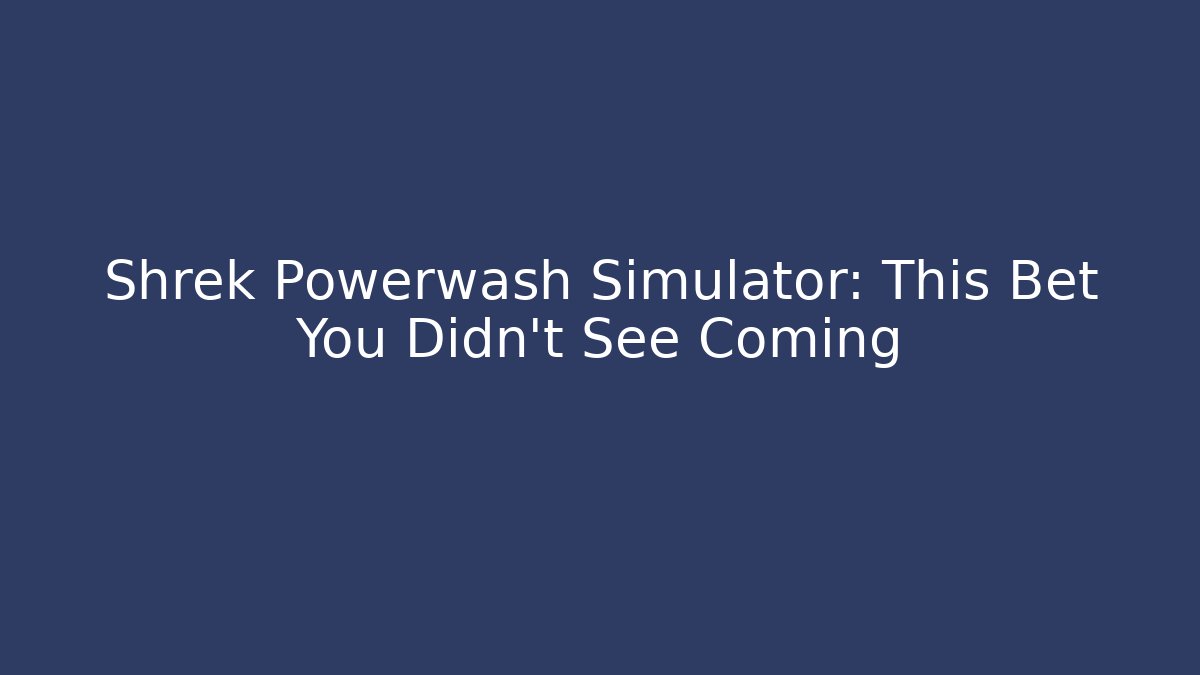 Shrek Powerwash Simulator: This Bet You Didn't See Coming