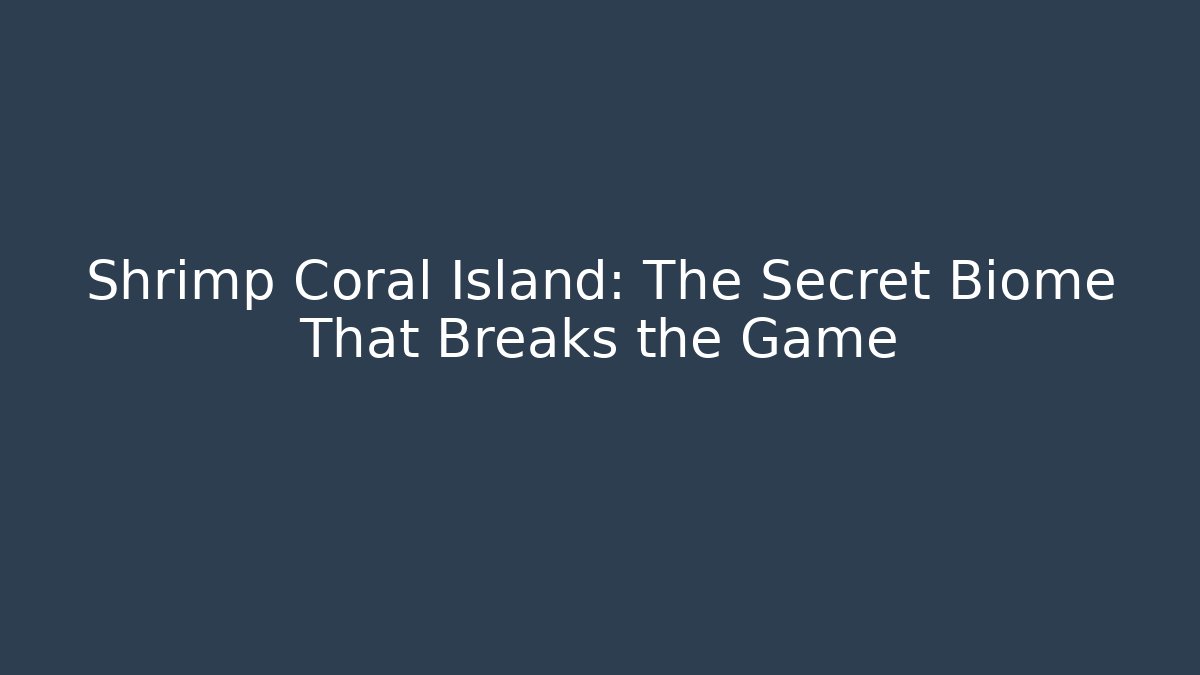 Shrimp Coral Island: The Secret Biome That Breaks the Game
