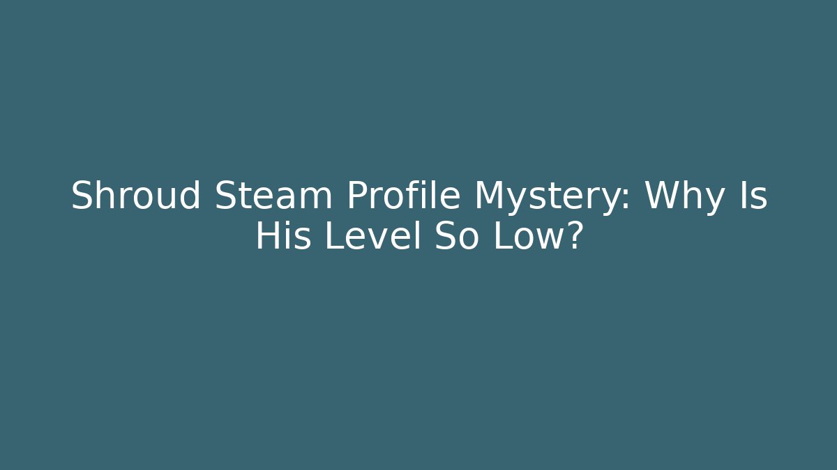 Shroud Steam Profile Mystery: Why Is His Level So Low? - Vintage E-Juice