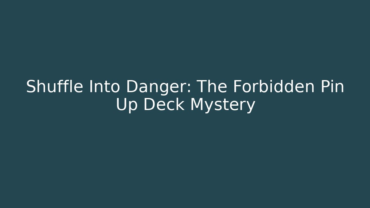 Shuffle Into Danger: The Forbidden Pin Up Deck Mystery - Vintage E-Juice