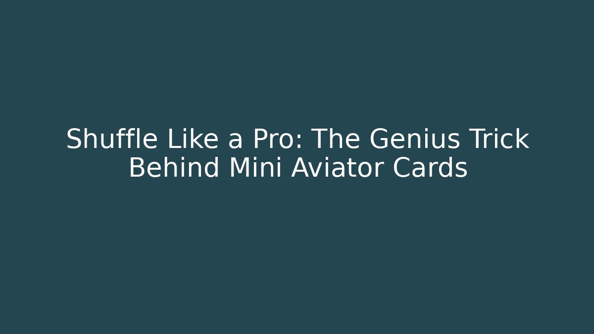 Shuffle Like a Pro: The Genius Trick Behind Mini Aviator Cards
