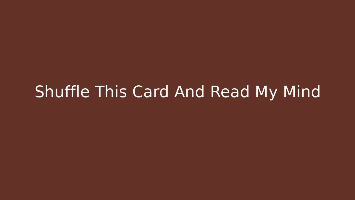 Shuffle This Card And Read My Mind