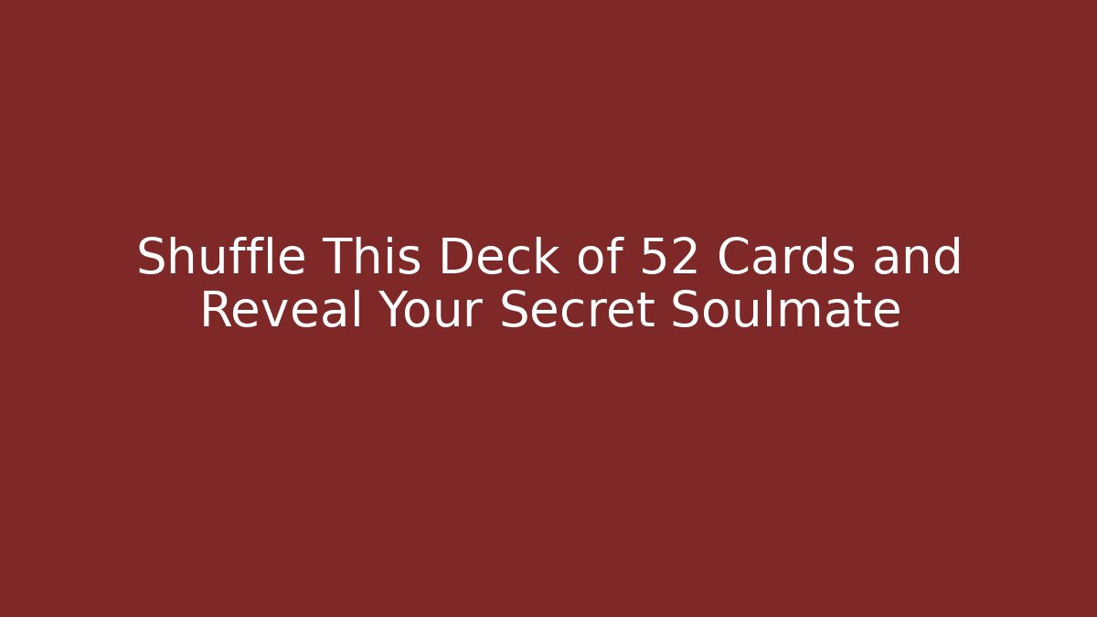 Shuffle This Deck of 52 Cards and Reveal Your Secret Soulmate