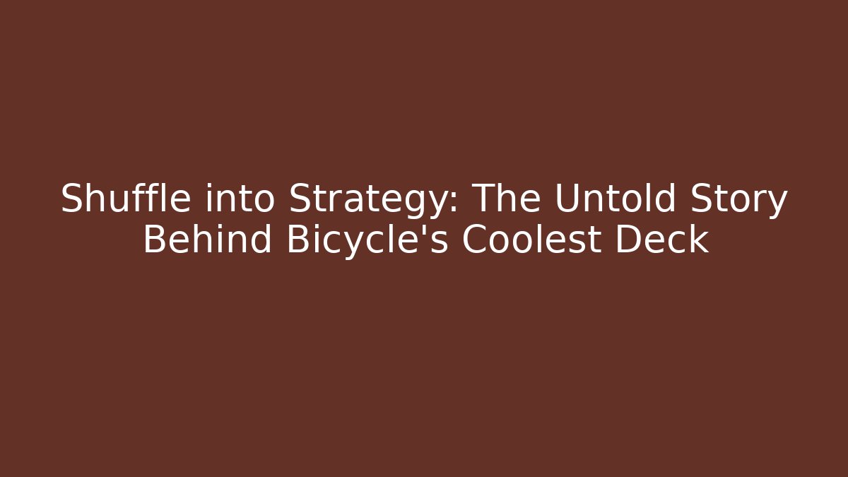Shuffle into Strategy: The Untold Story Behind Bicycle's Coolest Deck