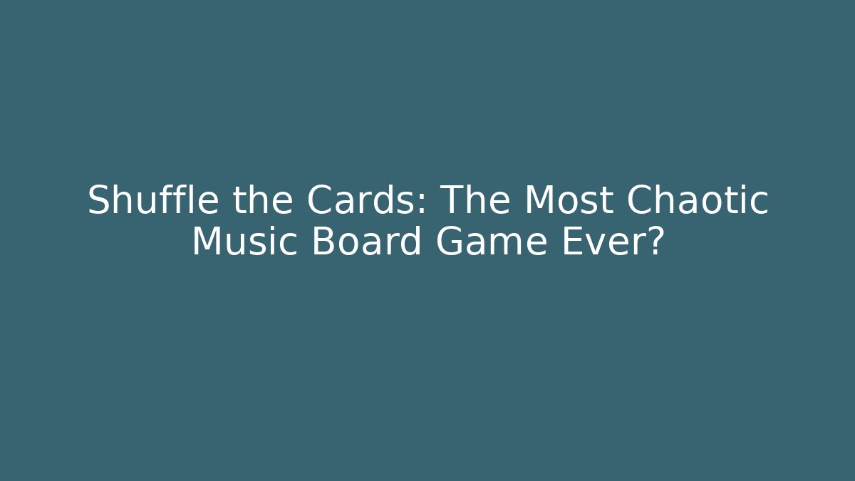 Shuffle the Cards: The Most Chaotic Music Board Game Ever?