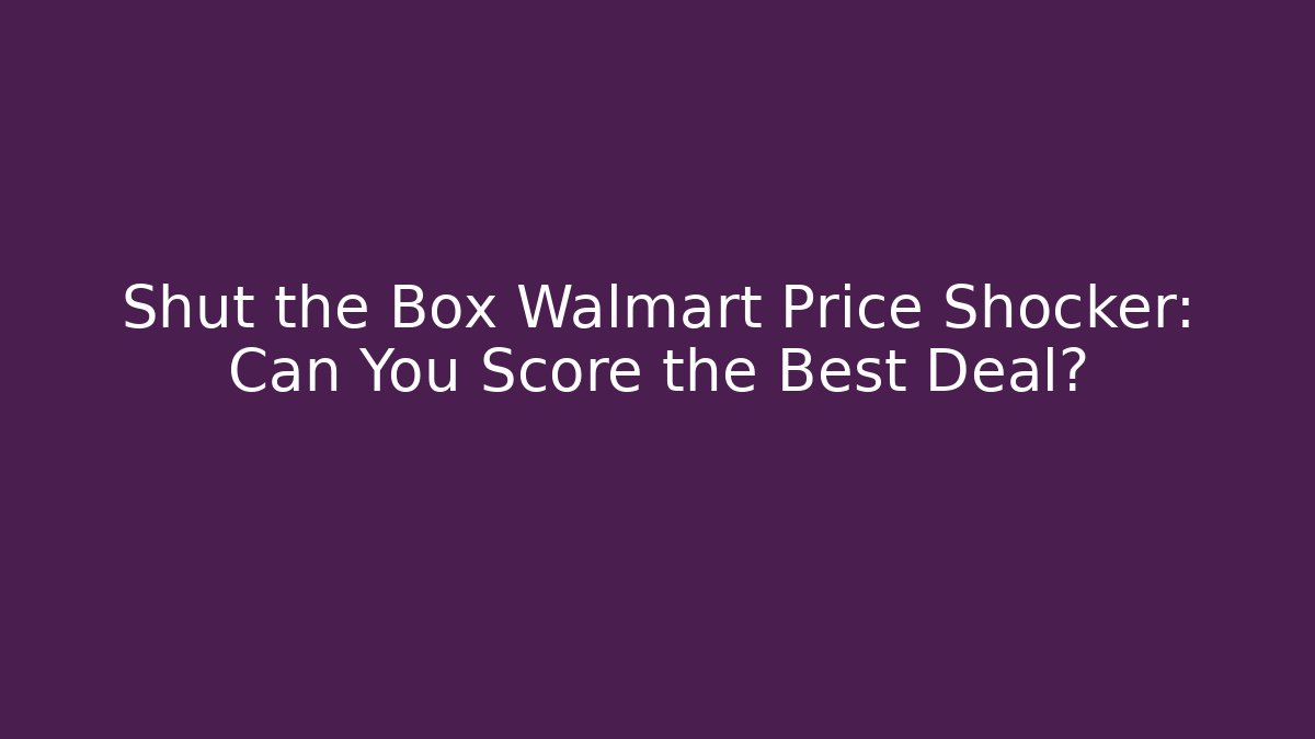 Shut the Box Walmart Price Shocker: Can You Score the Best Deal?
