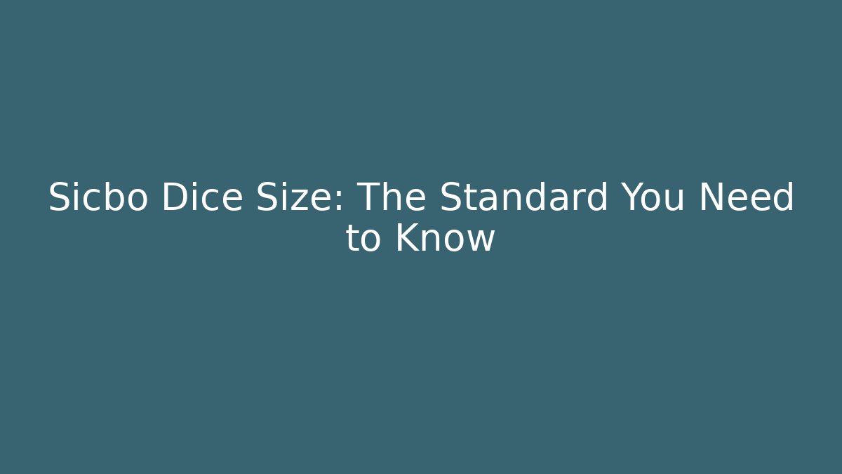 Sicbo Dice Size: The Standard You Need to Know