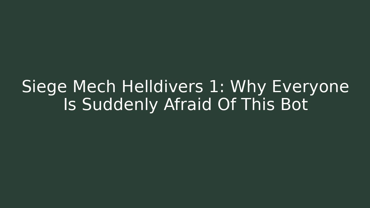 Siege Mech Helldivers 1: Why Everyone Is Suddenly Afraid Of This Bot