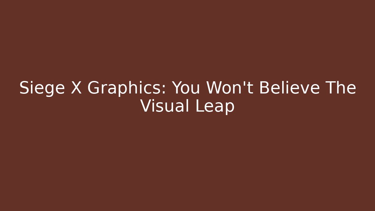Siege X Graphics: You Won't Believe The Visual Leap - Vintage E-Juice