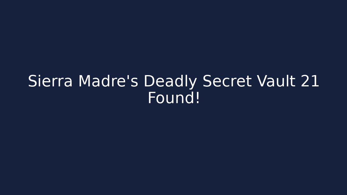 Sierra Madre's Deadly Secret Vault 21 Found!