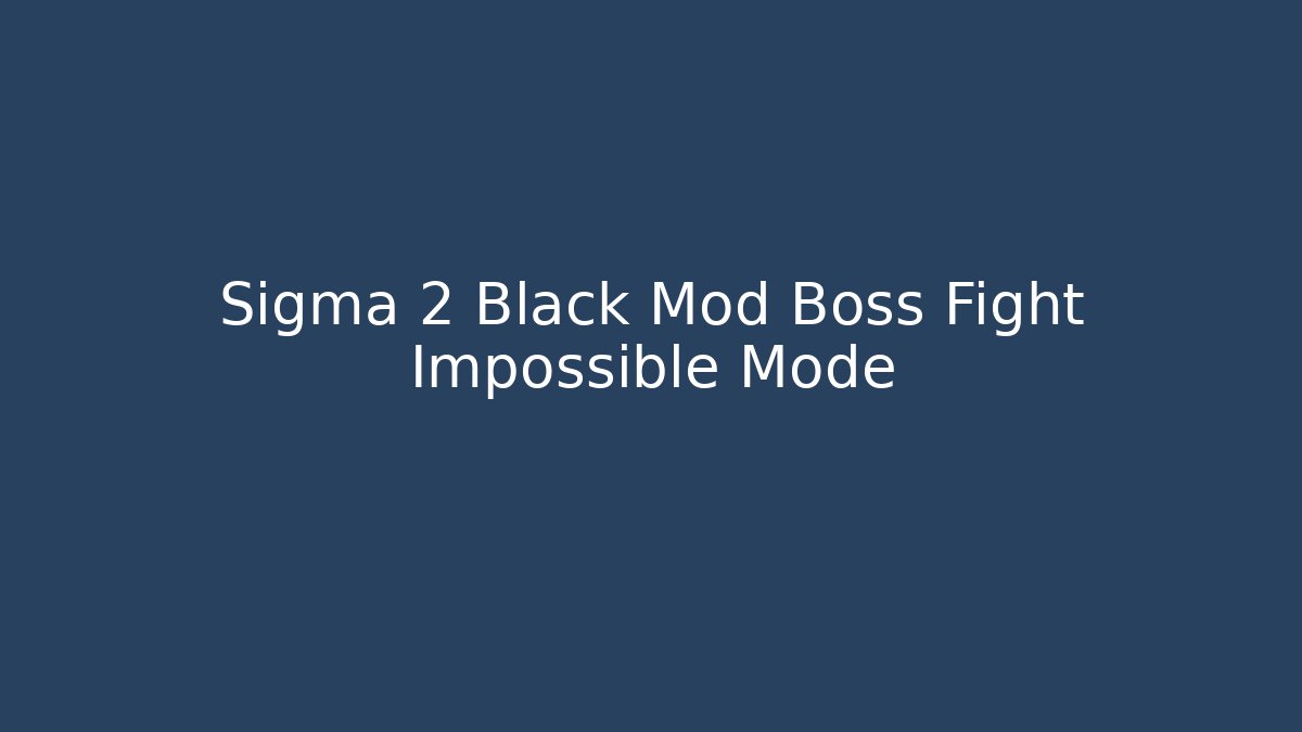 Sigma 2 Black Mod Boss Fight Impossible Mode - Vintage E-Juice