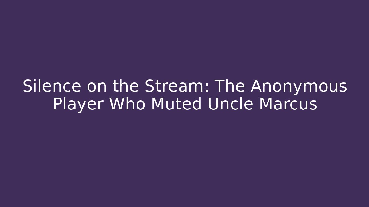 Silence on the Stream: The Anonymous Player Who Muted Uncle Marcus