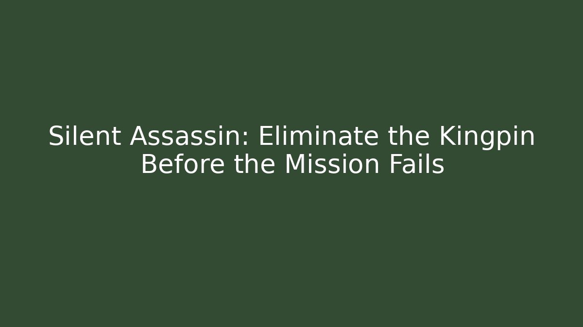 Silent Assassin: Eliminate the Kingpin Before the Mission Fails