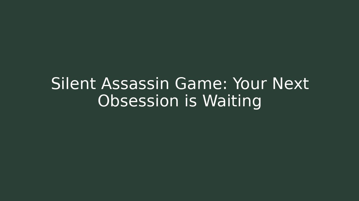 Silent Assassin Game: Your Next Obsession is Waiting