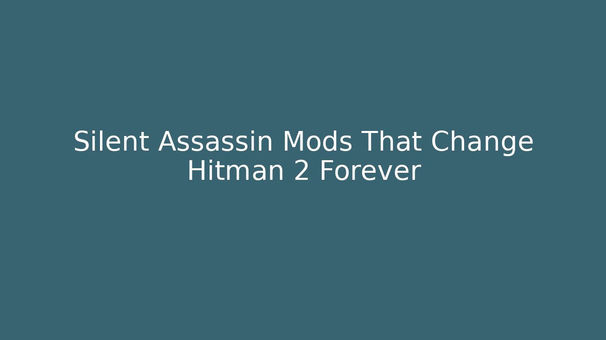 Silent Assassin Mods That Change Hitman 2 Forever