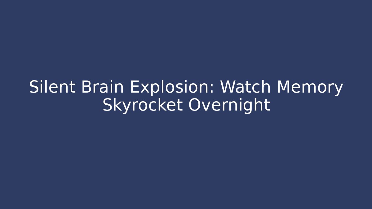 Silent Brain Explosion: Watch Memory Skyrocket Overnight - Vintage E-Juice