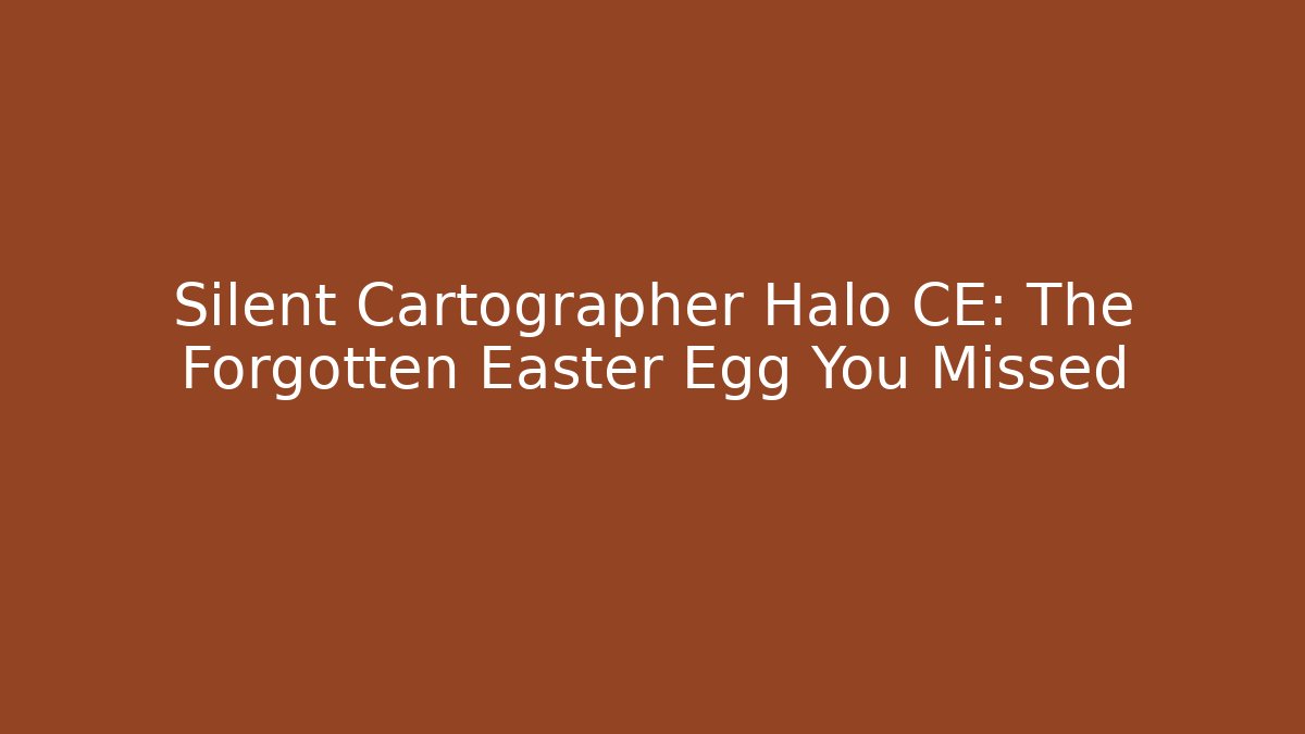 Silent Cartographer Halo CE: The Forgotten Easter Egg You Missed