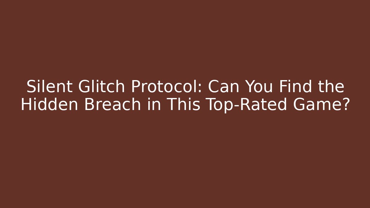 Silent Glitch Protocol: Can You Find the Hidden Breach in This Top-Rated Game?