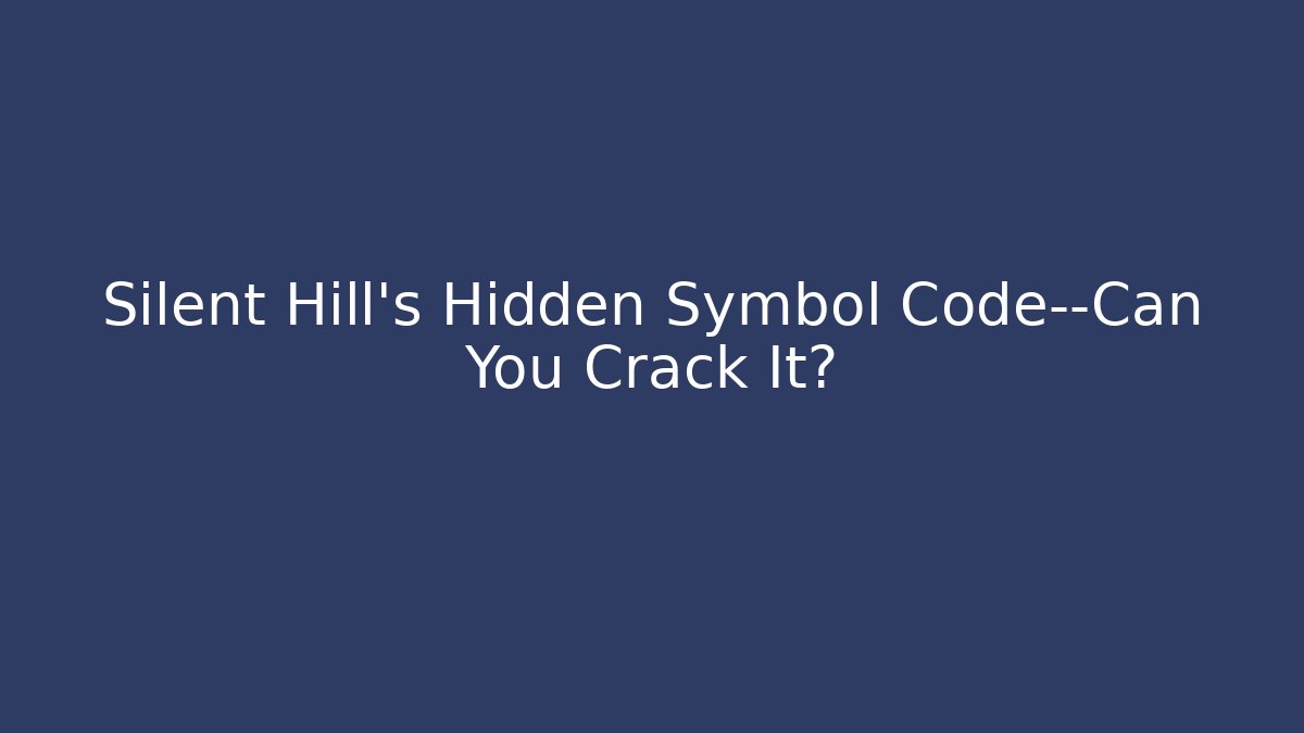 Silent Hill's Hidden Symbol Code—Can You Crack It?
