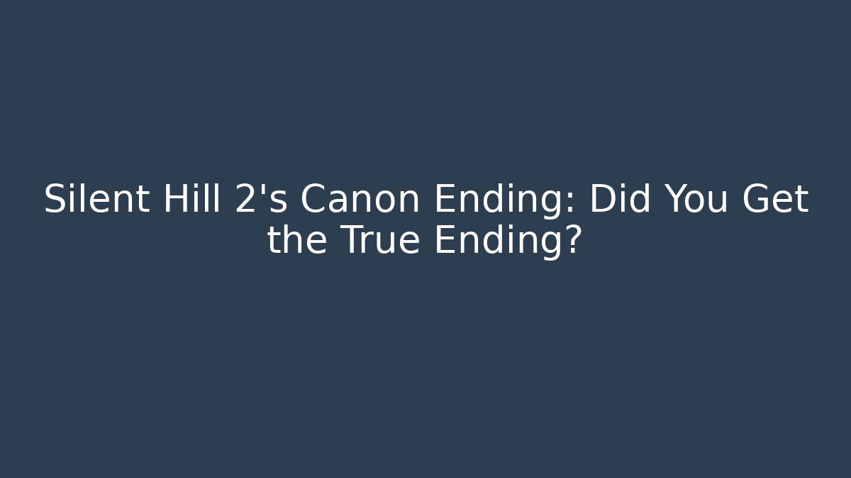 Silent Hill 2's Canon Ending: Did You Get the True Ending?
