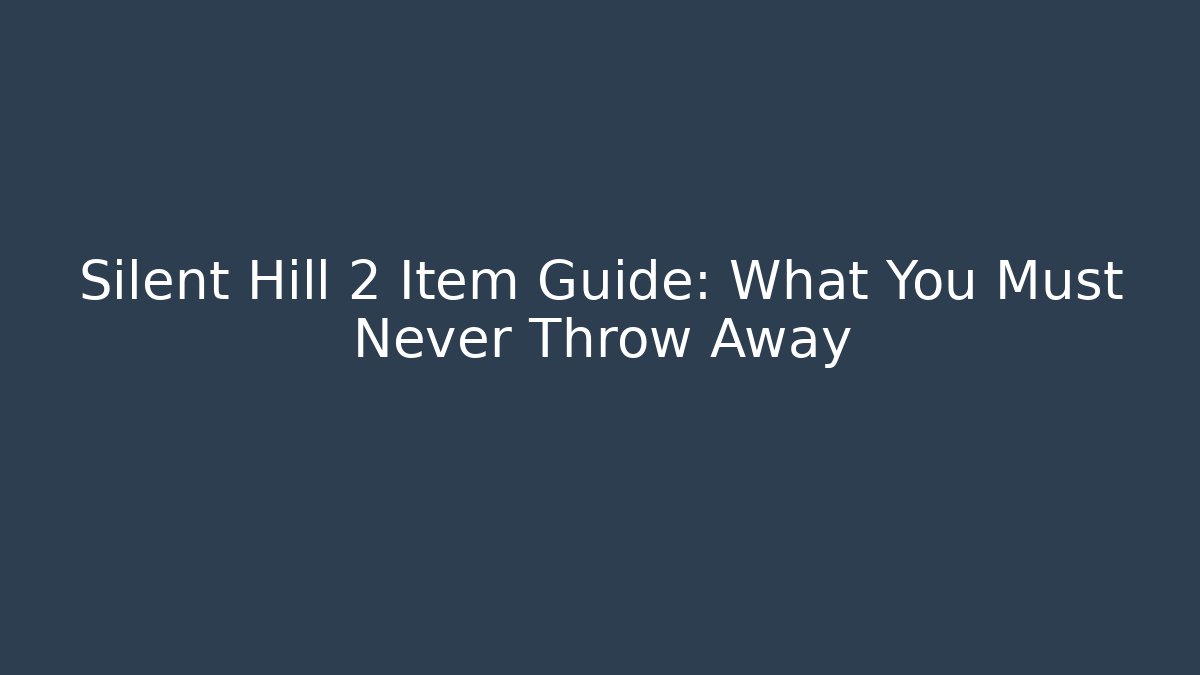 Silent Hill 2 Item Guide: What You Must Never Throw Away