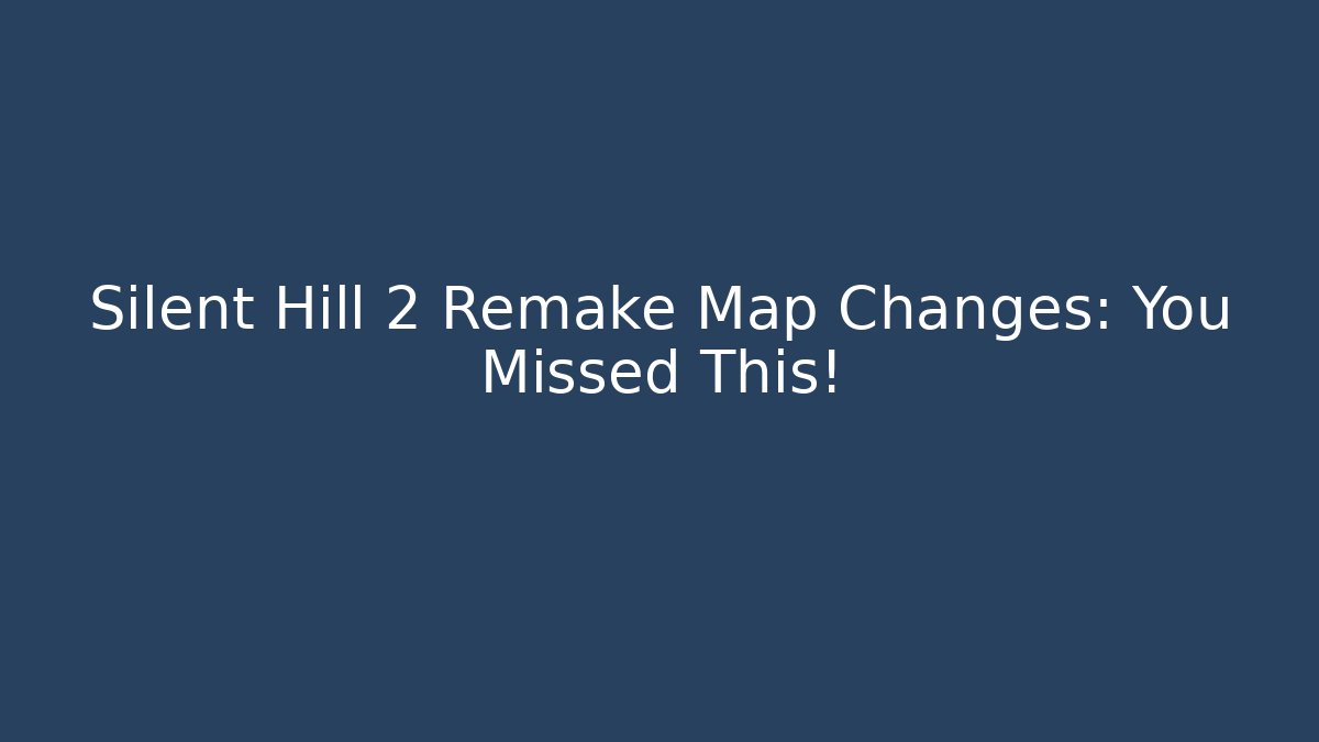 Silent Hill 2 Remake Map Changes: You Missed This! - Vintage E-Juice