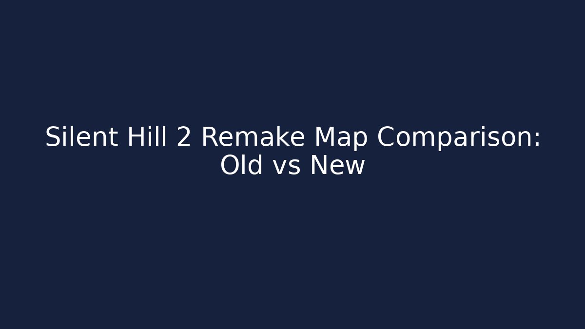 Silent Hill 2 Remake Map Comparison: Old vs New - Vintage E-Juice