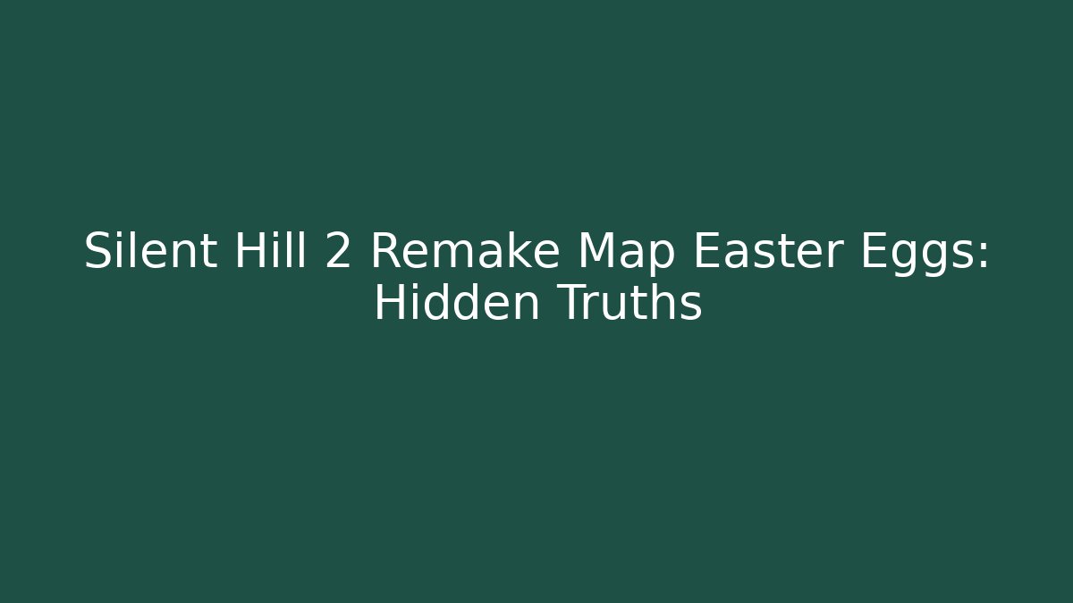 Silent Hill 2 Remake Map Easter Eggs: Hidden Truths - Vintage E-Juice