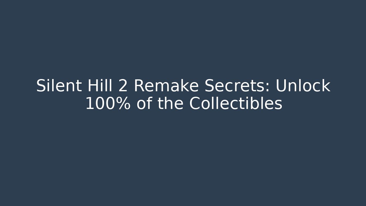 Silent Hill 2 Remake Secrets: Unlock 100% of the Collectibles