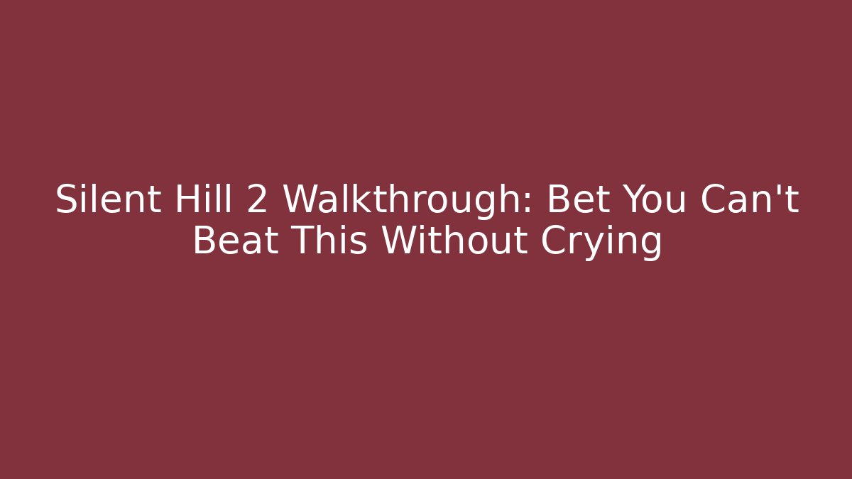 Silent Hill 2 Walkthrough: Bet You Can't Beat This Without Crying - Vintage E-Juice