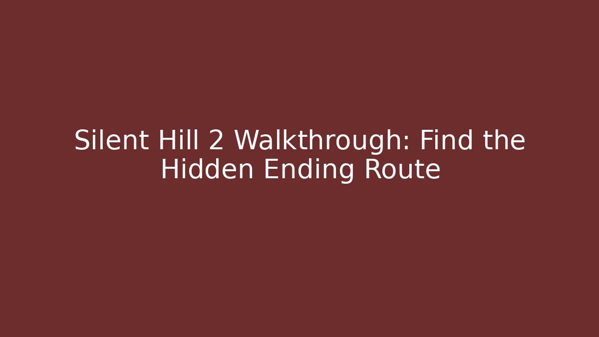 Silent Hill 2 Walkthrough: Find the Hidden Ending Route