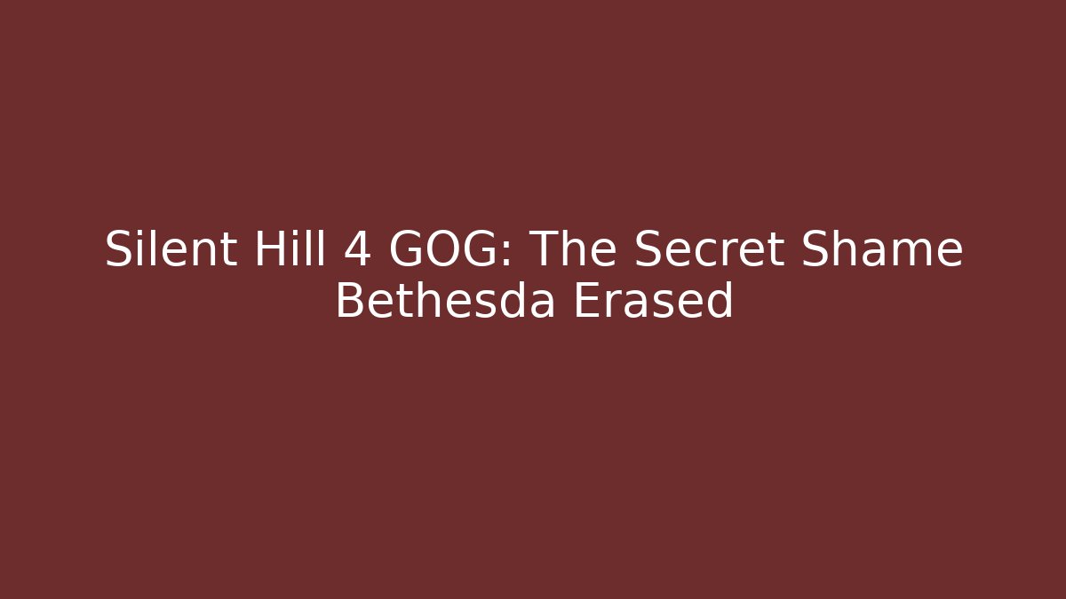 Silent Hill 4 GOG: The Secret Shame Bethesda Erased
