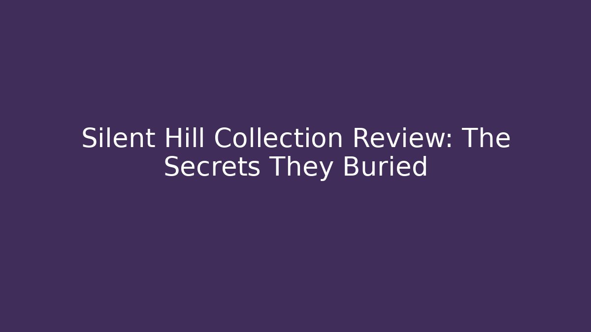 Silent Hill Collection Review: The Secrets They Buried