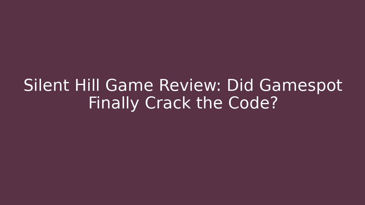 Silent Hill Game Review: Did Gamespot Finally Crack the Code? - Vintage E-Juice