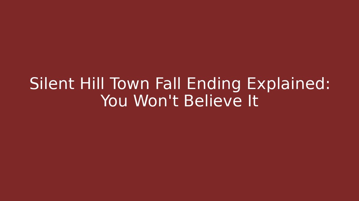 Silent Hill Town Fall Ending Explained: You Won't Believe It