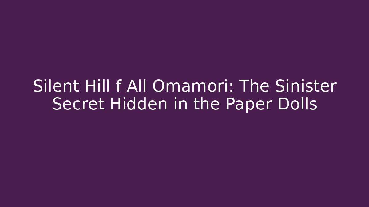 Silent Hill f All Omamori: The Sinister Secret Hidden in the Paper Dolls